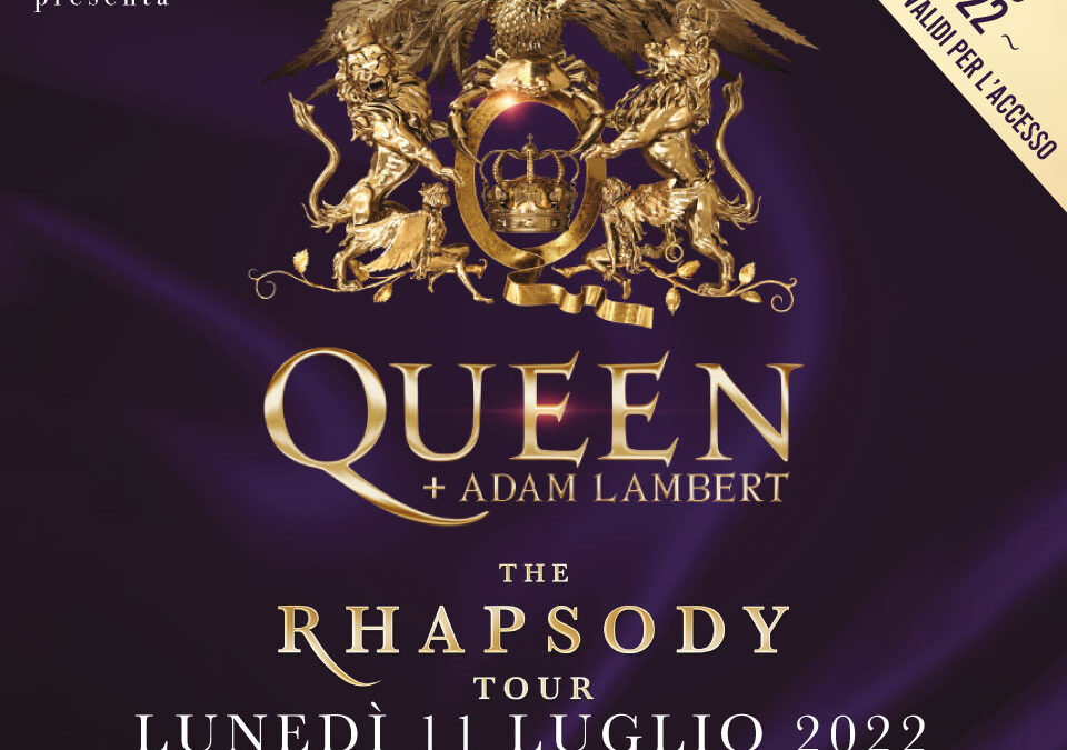 QUEEN + ADAM LAMBERT «ABBIAMO IL CUORE SPEZZATO» IL RHAPSODY TOUR È NUOVAMENTE POSTICIPATO IL CONCERTO ITALIANO SI TERRÀ LUNEDÌ 11 LUGLIO 2022