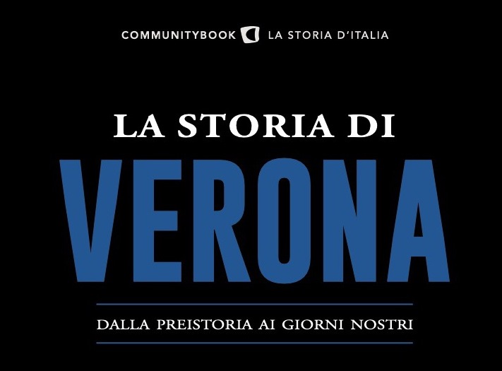 DA OGGI IN LIBRERIA E IN EDICOLA  LA STORIA DI VERONA IL NUOVO AVVINCENTE CAPITOLO DELLA COLLANA SULLA “STORIA D’ITALIA”