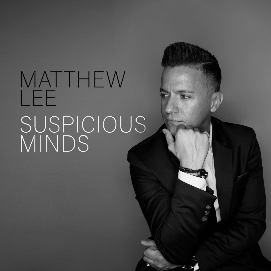 MATTHEW LEE pubblica la cover “Suspicious Minds” (Elvis Presley)