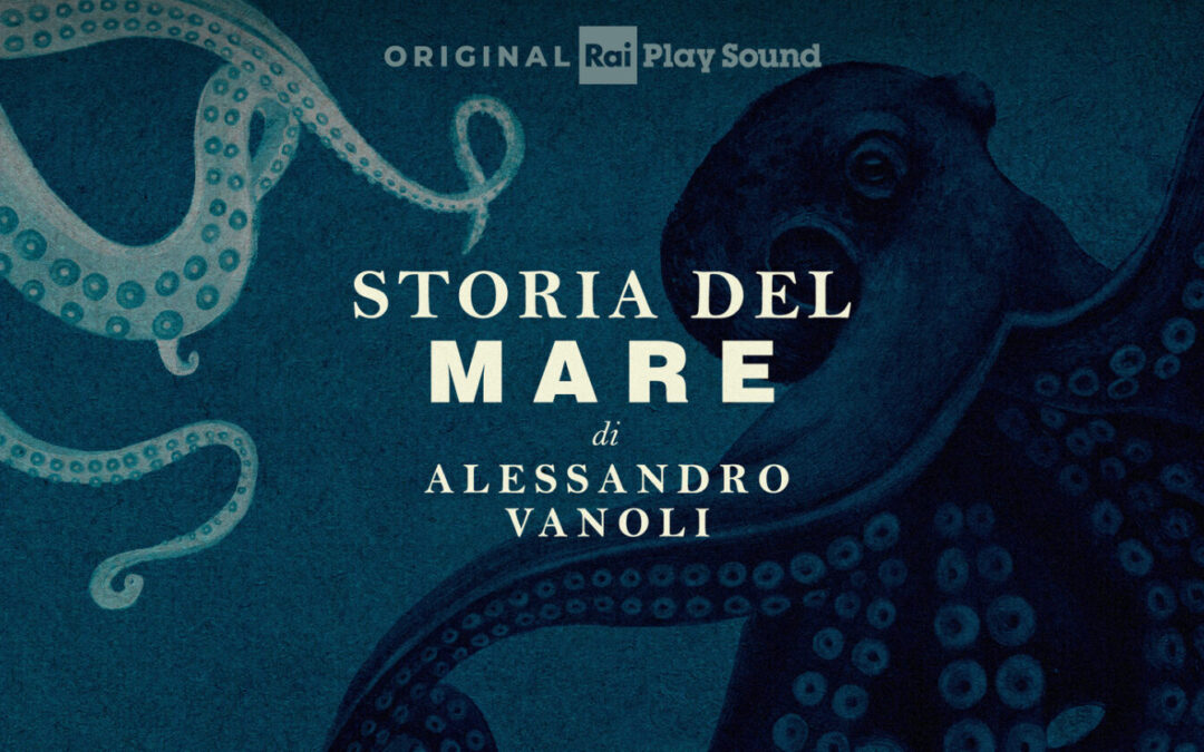 RAIPLAY SOUND, ‘Storia del mare’: dal 27/11 il nuovo podcast condotto da Alessandro Vanoli, che racconta la storia della civiltà fino ad oggi