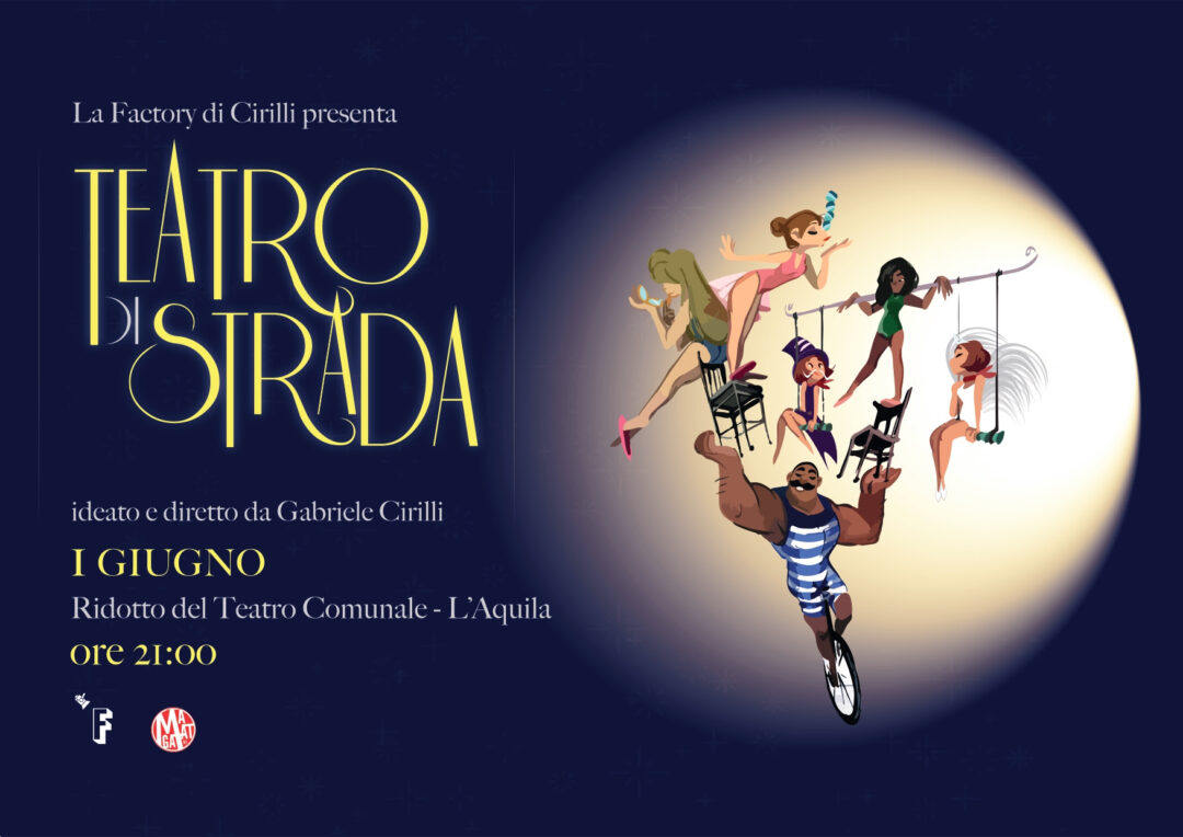 La FACTORY di GABRIELE CIRILLI presenta “TEATRO DI STRADA”, in scena domenica 1/6 al Ridotto del Teatro Comunale de L’AQUILA. Al via i CASTING per il QUARTO BIENNIO della scuola