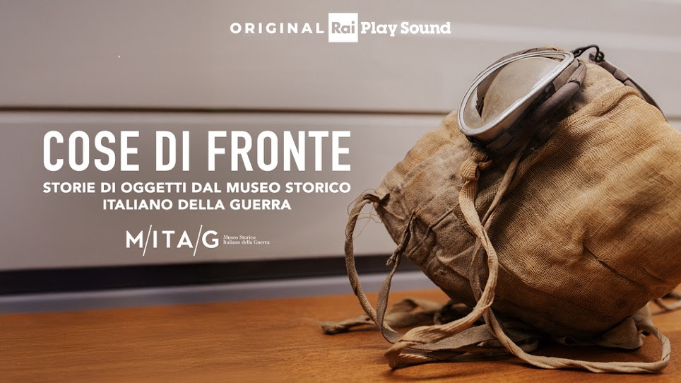“COSE DI FRONTE”: dal 30 giugno su RaiPlay Sound il nuovo podcast prodotto dal MITAG Museo Storico Italiano della Guerra di Rovereto