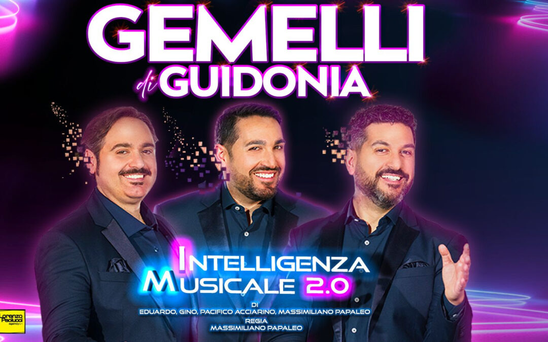 i GEMELLI DI GUIDONIA a teatro con “INTELLIGENZA MUSICALE 2.0”: presentato in anteprima il 16 ottobre a Salerno