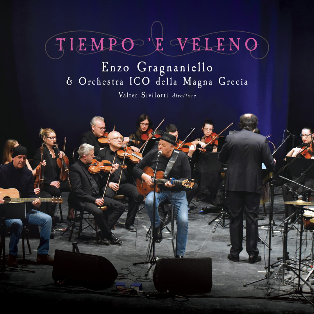 Enzo Gragnaniello: esce domani, venerdì 26/6, “Tiempo ‘e Veleno”, i suoi classici insieme all’Orchestra ICO della Magna Grecia