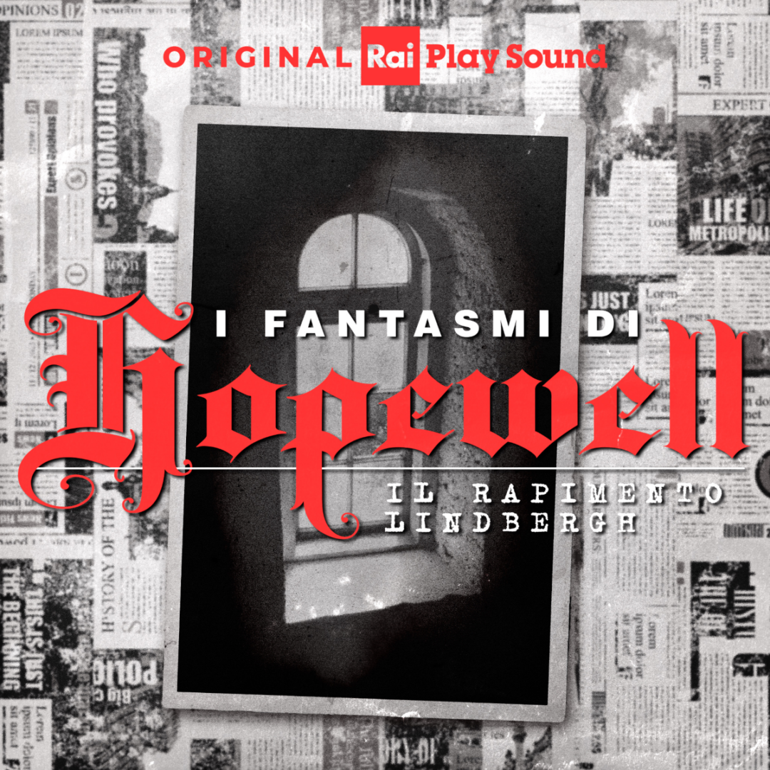 “I fantasmi di Hopewell – Il rapimento Lindbergh”: dal 27/07 su RaiPlay Sound il nuovo podcast Original su uno dei casi di cronaca nera più controversi del ‘900