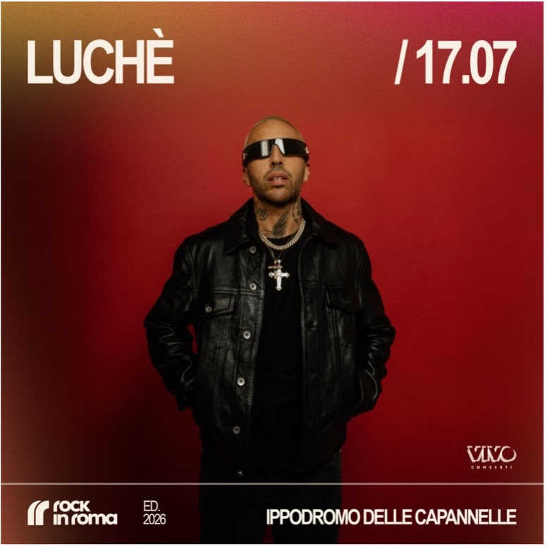 ROCK IN ROMA 2026: LUCHÈ live il 17 luglio all’Ippodromo delle Capannelle